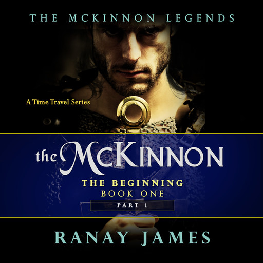 The McKinnon The Beginning: Book 1 Part 1 The McKinnon Legends (A Time Travel Series), Ranay James