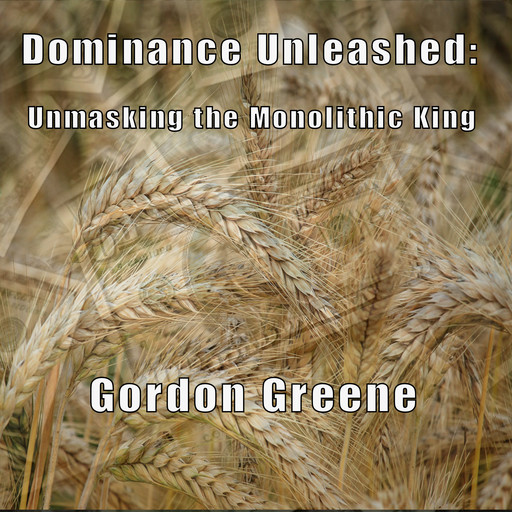 Dominance Unleashed: Unmasking the Monolithic King, Gordon Greene