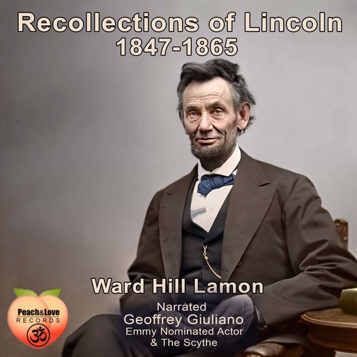 Recollections of Lincoln 1847-1865, Ward Hill Lamon