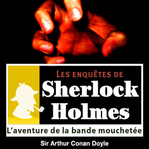 L'Aventure de la bande mouchetée, une enquête de Sherlock Holmes, Arthur Conan Doyle