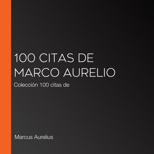 100 citas de Marco Aurelio, Marcus Aurelius