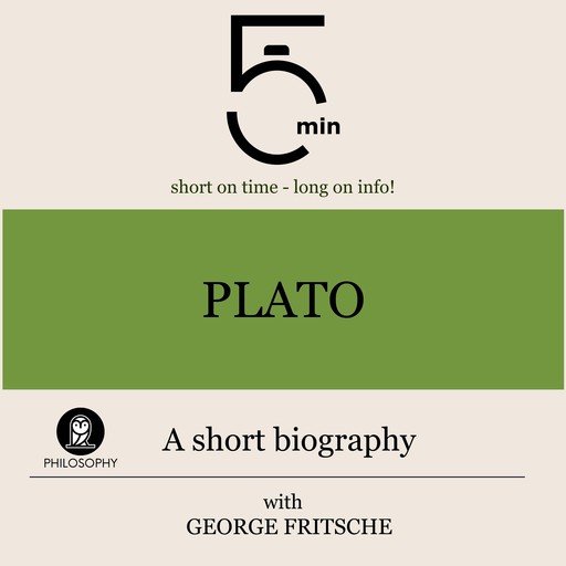 Plato: A short biography, 5 Minutes, 5 Minute Biographies, George Fritsche