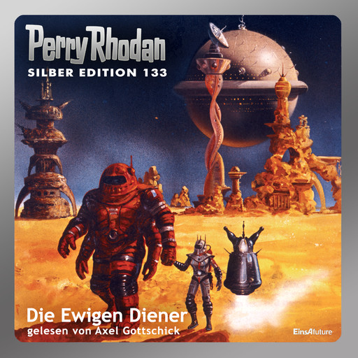 Perry Rhodan Silber Edition 133: Die Ewigen Diener, Kurt Mahr, H.G. Francis, Ernst Vlcek, H.G. Ewers, Marianne Sydow, Thomas Ziegler