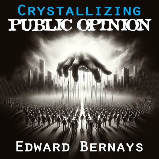 Crystallizing Public Opinion, Edward Bernays