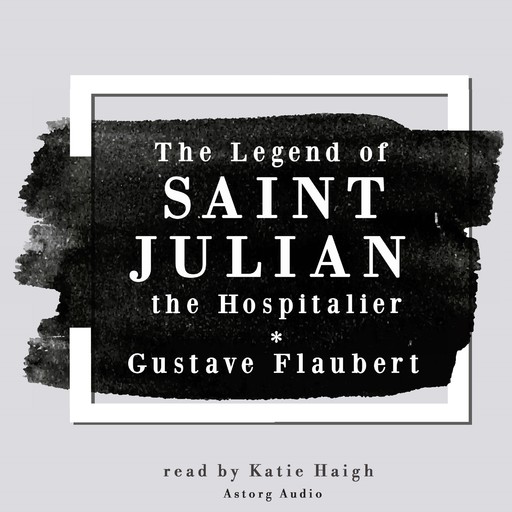 The Legend of Saint Julian the Hospitalier by Gustave Flaubert, Gustave Flaubert