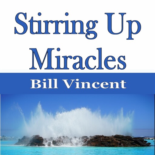 Stirring Up Miracles, Bill Vincent