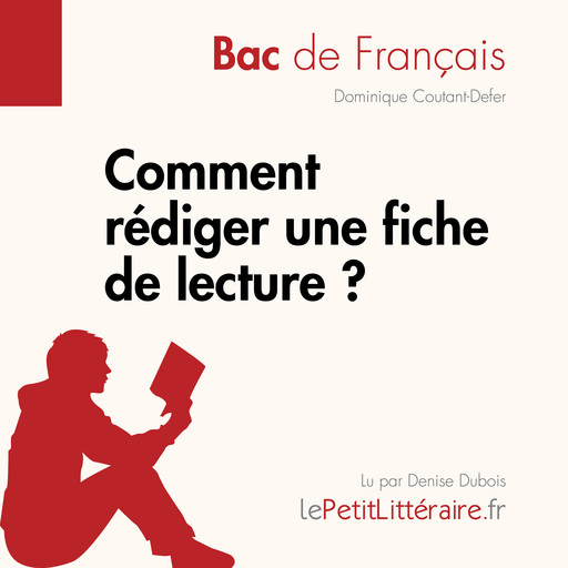 Comment rédiger une fiche de lecture? (Bac de français), Dominique Coutant-Defer, LePetitLitteraire
