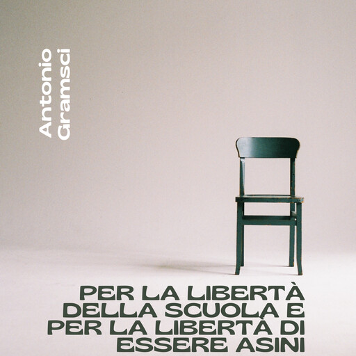 Per la libertà della scuola e per la libertà di essere asini, Antonio Gramsci