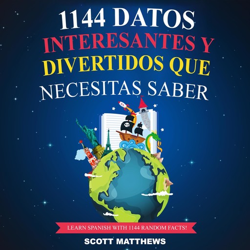 1144 Datos Interesantes Y Divertidos Que Necesitas Saber - Learn Spanish With 1144 Facts!, Scott Matthews