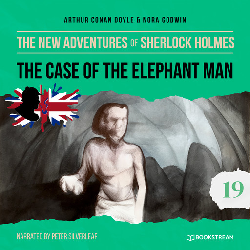 The Case of the Elephant Man - The New Adventures of Sherlock Holmes, Episode 19 (Unabridged), Arthur Conan Doyle, Nora Godwin