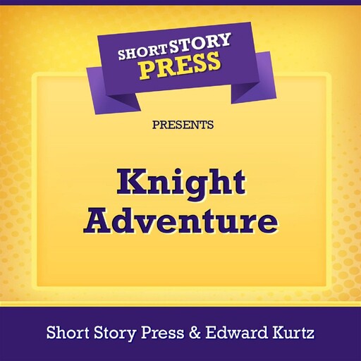 Short Story Press Presents Knight Adventure, Edward Kurtz, Short Story Press