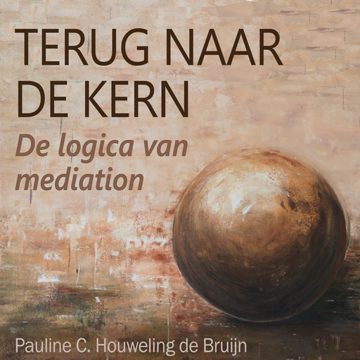 Terug naar de kern - De logica van mediation, Pauline C. Houweling de Bruijn
