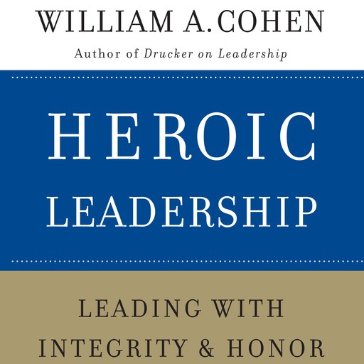 Heroic Leadership, William A.Cohen