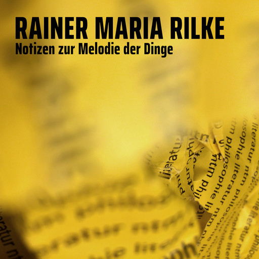 Notizen zur Melodie der Dinge, Rainer Maria Rilke