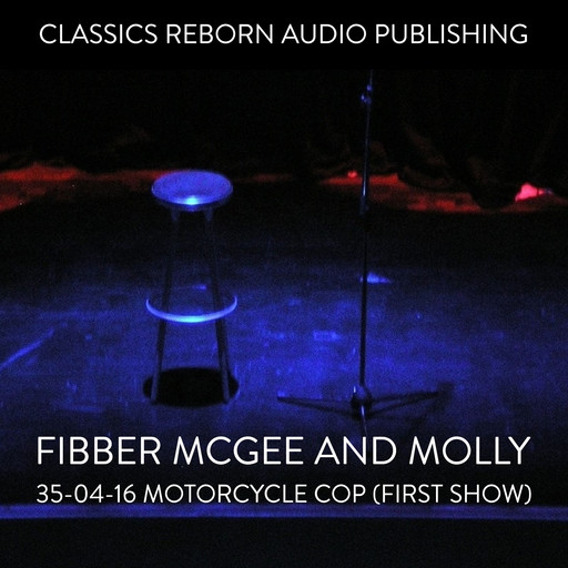 Fibber McGee and Molly - 35-04-16 - Motorcycle Cop (First Show), Classic Reborn Audio Publishing