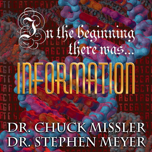 In The Beginning There Was...Information, Chuck Missler, Stephen Meyer