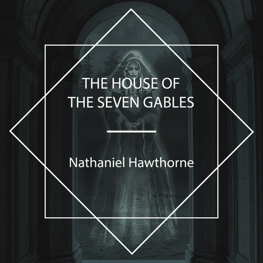 The House of the Seven Gables, Nathaniel Hawthorne