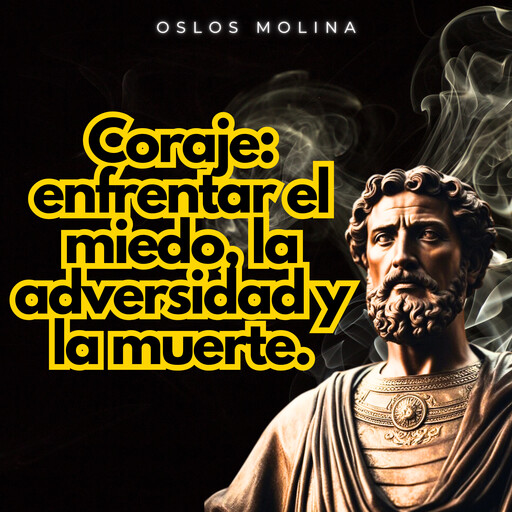 Coraje: enfrentar el miedo, la adversidad y la muerte., Oslos Molina