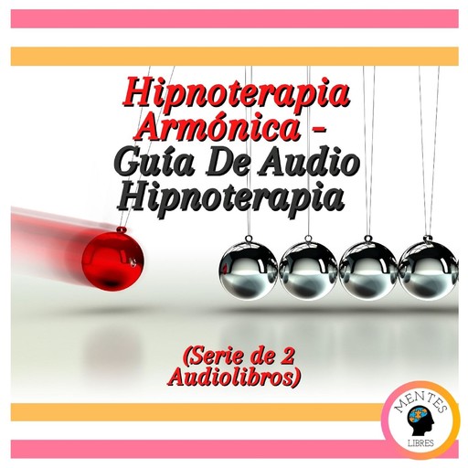 Hipnoterapia Armónica - Guía De Audio Hipnoterapia (Serie de 2 Audiolibros), MENTES LIBRES