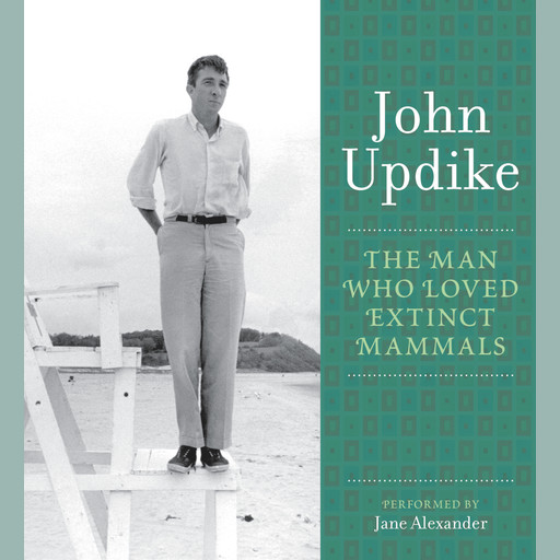 The Man Who Loved Extinct Mammals, John Updike