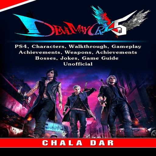 Devil May Cry 5 V, PS4, Characters, Walkthrough, Gameplay, Achievements, Weapons, Achievements, Bosses, Jokes, Game Guide Unofficial, Chala Dar
