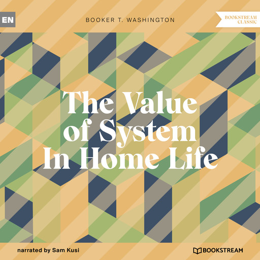 The Value of System In Home Life (Unabridged), Booker T.Washington