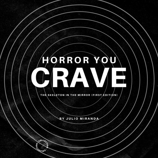 Horror You Crave: The Skeleton In The Mirror (First Edition), Julio Miranda