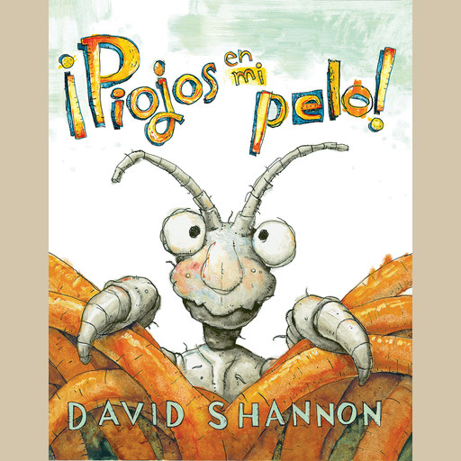 ¡Piojos en mi pelo! (Bugs in My Hair!), David Shannon