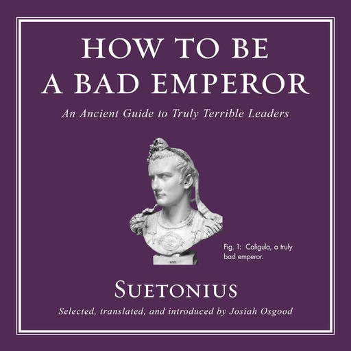 How to Be a Bad Emperor, Suetonius, Josiah Osgood