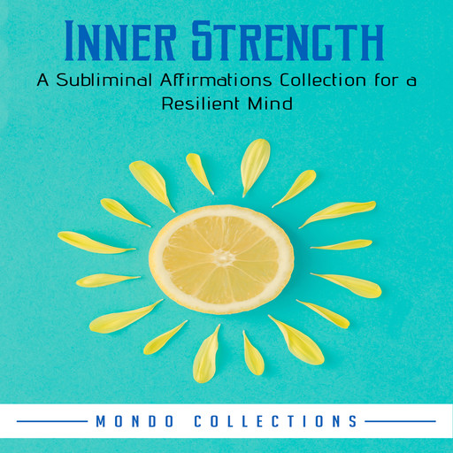 Inner Strength: A Subliminal Affirmations Collection for a Resilient Mind, Mondo Collections