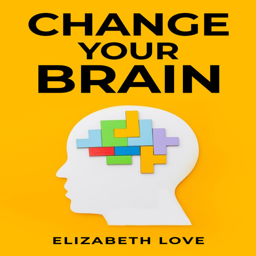 Change Your Brain, Elizabeth Love