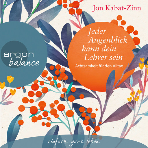 Jeder Augenblick kann dein Lehrer sein - Achtsamkeit für den Alltag (Ungekürzte Lesung), Jon Kabat-Zinn