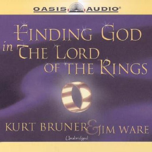 Finding God in The Lord of the Rings, Jim Ware, Kurt Bruner