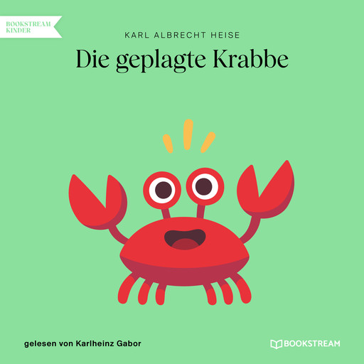 Die geplagte Krabbe (Ungekürzt), Karl Albrecht Heise