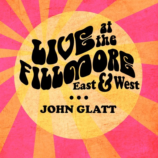Live at the Fillmore East and West, John Glatt