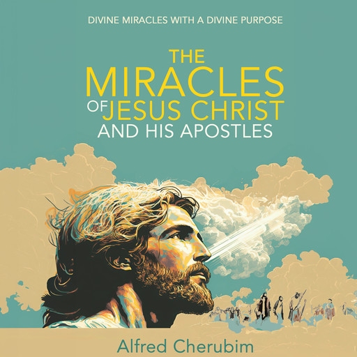 The Miracles of Jesus Christ and His Apostles, ALFRED CHERUBIM