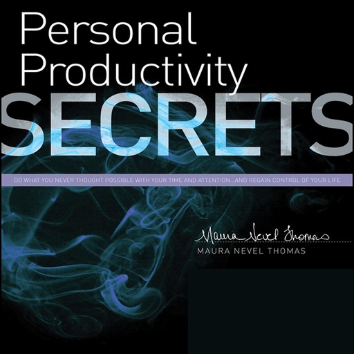 Personal Productivity Secrets, Maura Nevel Thomas
