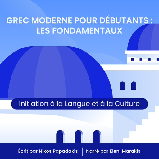 Grec Moderne pour Débutants : Les Fondamentaux, Nikos Papadakis