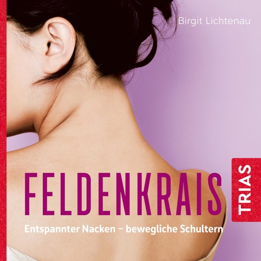 Feldenkrais: Entspannter Nacken - bewegliche Schultern (Hörbuch), Birgit Lichtenau