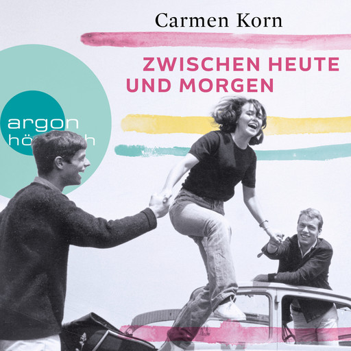 Zwischen heute und morgen - Drei-Städte-Saga, Band 2, Carmen Korn