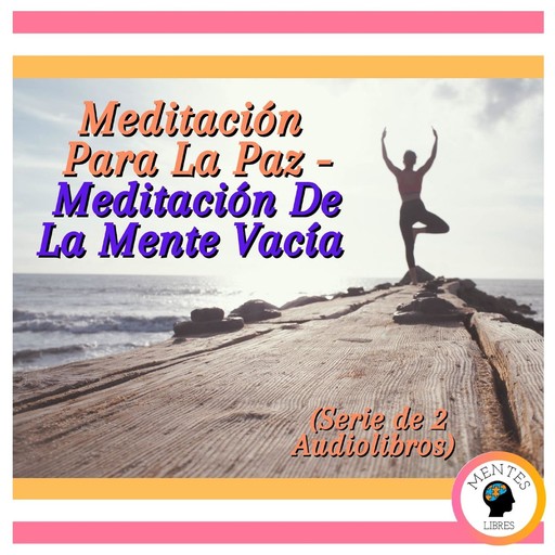 Meditación Para La Paz - Meditación De La Mente Vacía (Serie de 2 Audiolibros), MENTES LIBRES