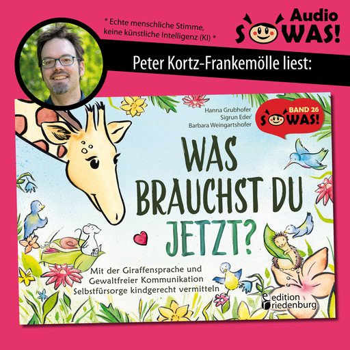 Was brauchst du jetzt? Mit der Giraffensprache und Gewaltfreier Kommunikation Selbstfürsorge kindgerecht vermitteln (Ungekürzt), Hanna Grubhofer, Sigrun Eder, Barbara Weingartshofer