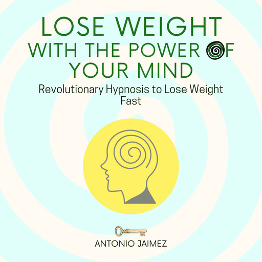Lose Weight with the Power of Your Mind, ANTONIO JAIMEZ
