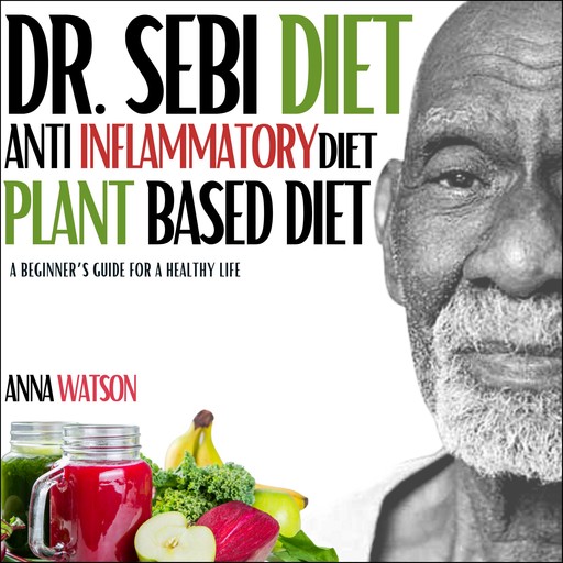 Dr. Sebi diet + Anti Inflammatory diet + Plant-based diet, Anna Watson