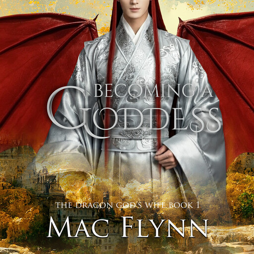 Becoming a Goddess (The Dragon God's Wife Book 1), Mac Flynn