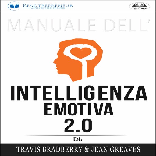 Manuale Dell'Intelligenza Emotiva 2.0 Di Travis Bradberry, Jean Greaves, Patrick Lencion, Readtrepreneur Publishing