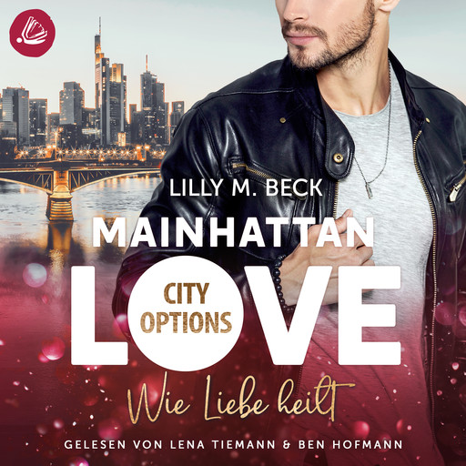 MAINHATTAN LOVE - Wie Liebe heilt (Die City Options Reihe), Lilly M. Beck