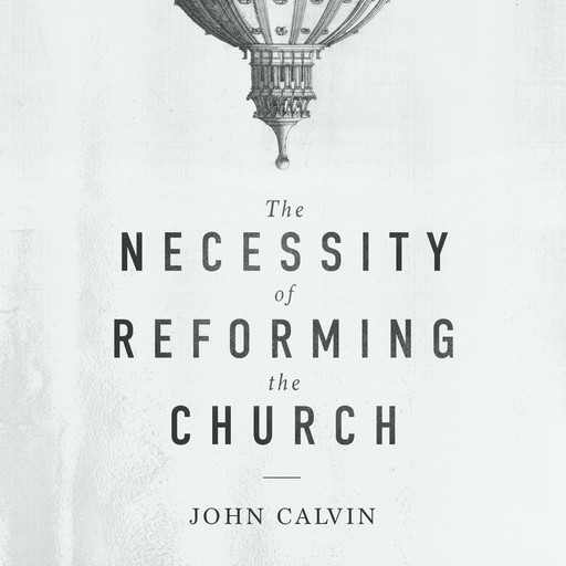 The Necessity of Reforming the Church, John Calvin