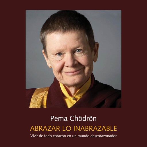 Abrazar lo inabrazable, Pema Chödrön