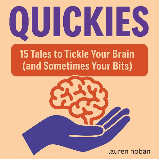 Quickies: 15 Tales to Tickle Your Brain (and Sometimes Your Bits), Lauren Hoban